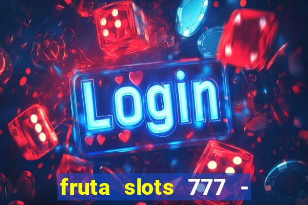 fruta slots 777 - mega jackpot