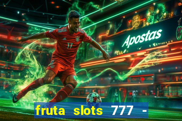 fruta slots 777 - mega jackpot