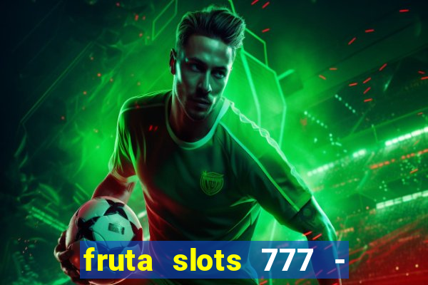 fruta slots 777 - mega jackpot