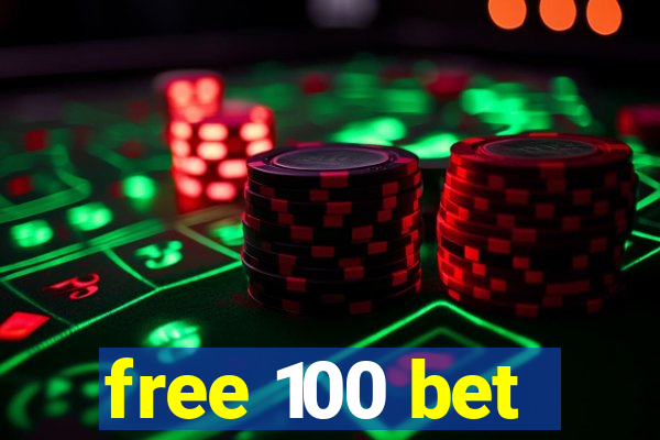 free 100 bet