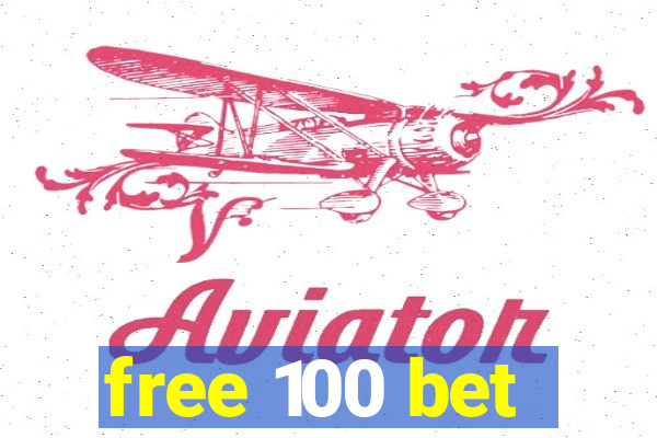 free 100 bet