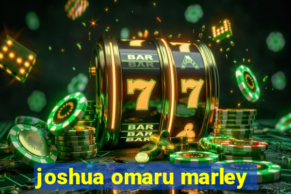 joshua omaru marley