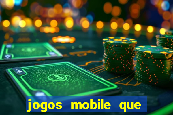 jogos mobile que d?o dinheiro