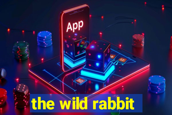 the wild rabbit