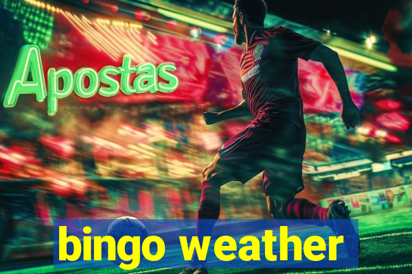 bingo weather