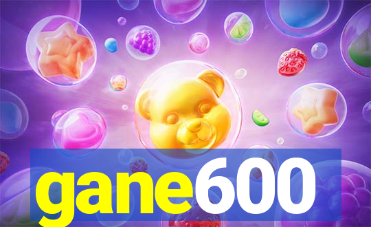 gane600