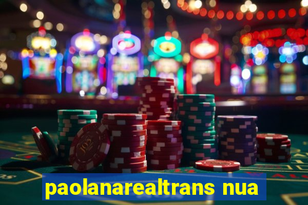 paolanarealtrans nua