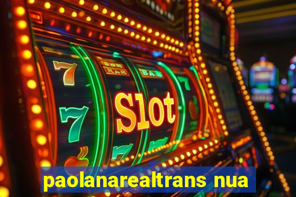 paolanarealtrans nua