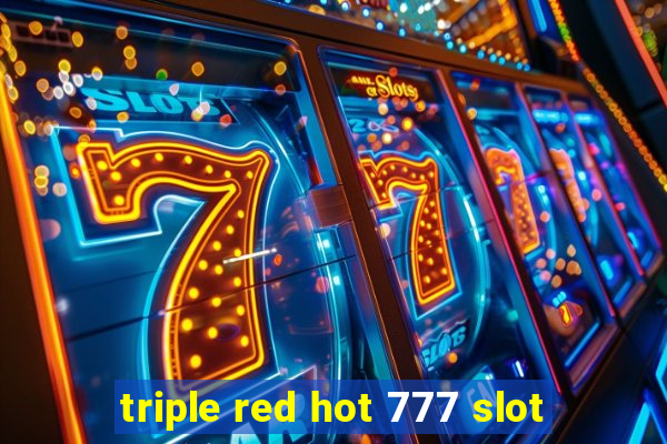 triple red hot 777 slot