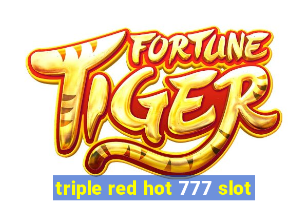 triple red hot 777 slot