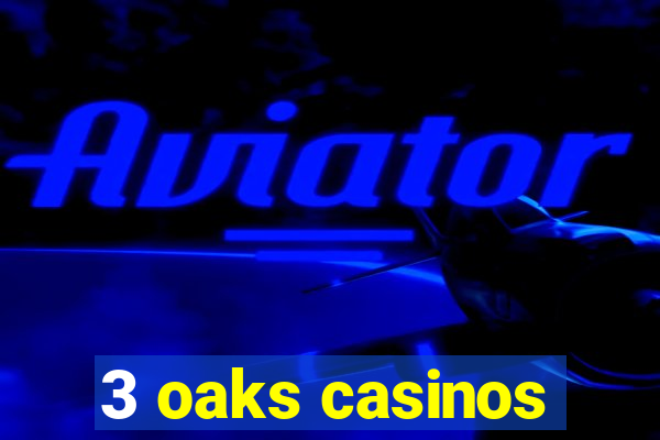 3 oaks casinos