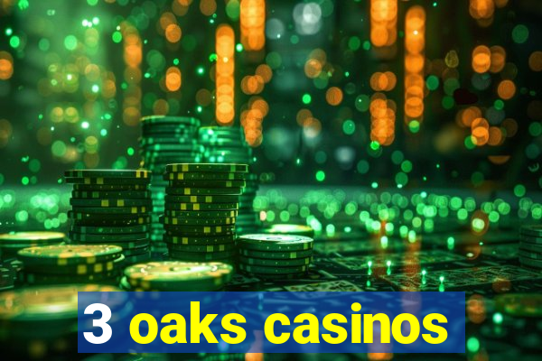 3 oaks casinos