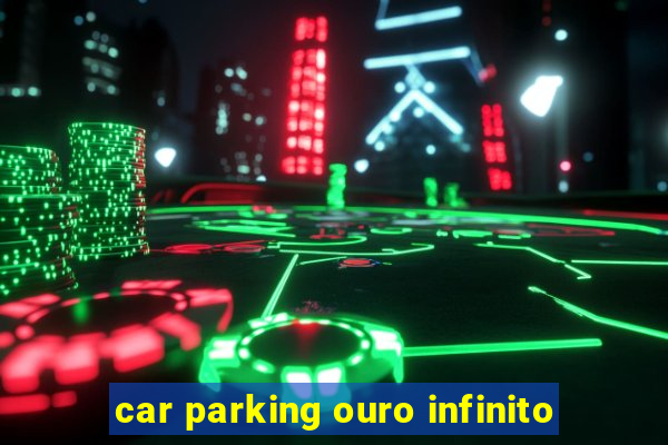 car parking ouro infinito