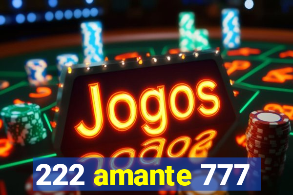 222 amante 777