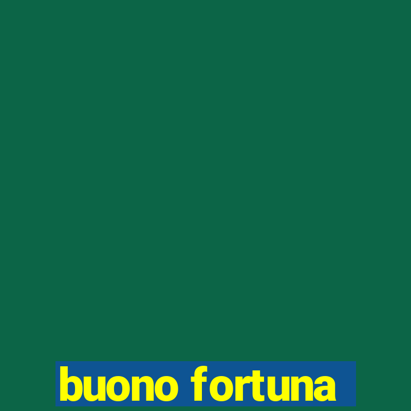 buono fortuna