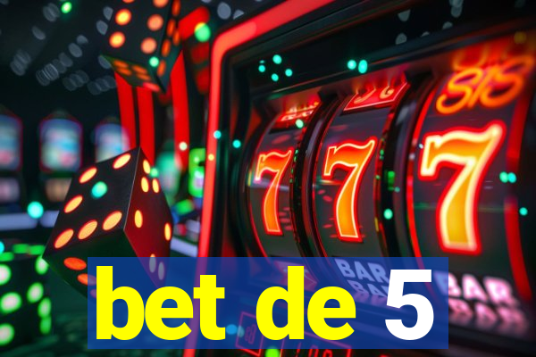 bet de 5