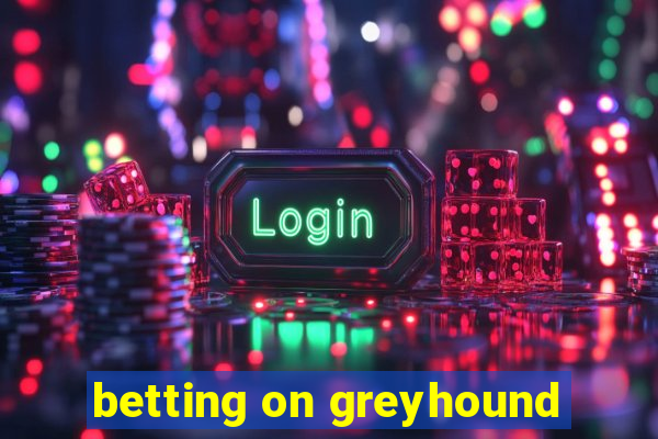 betting on greyhound