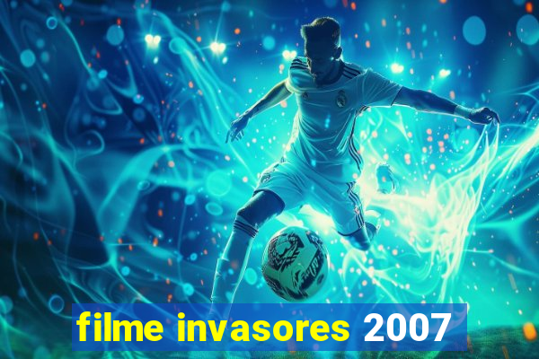 filme invasores 2007