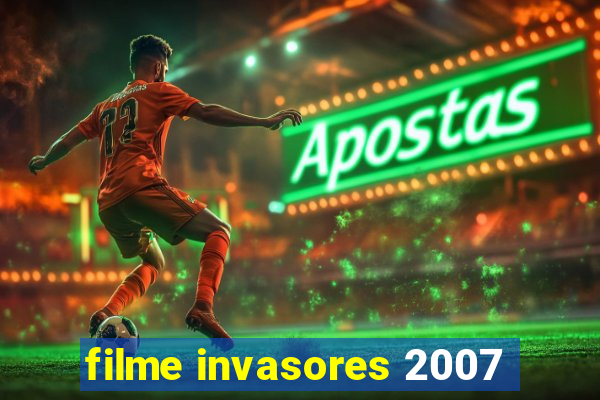 filme invasores 2007