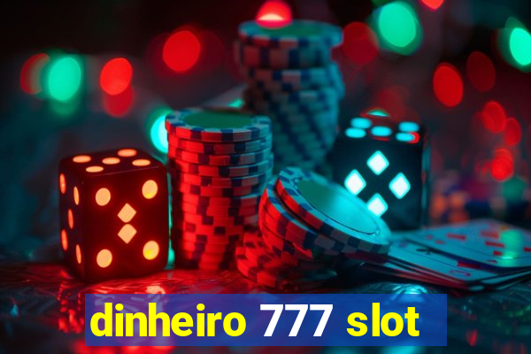 dinheiro 777 slot