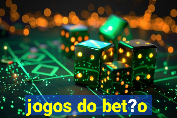 jogos do bet?o