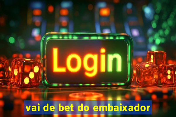 vai de bet do embaixador