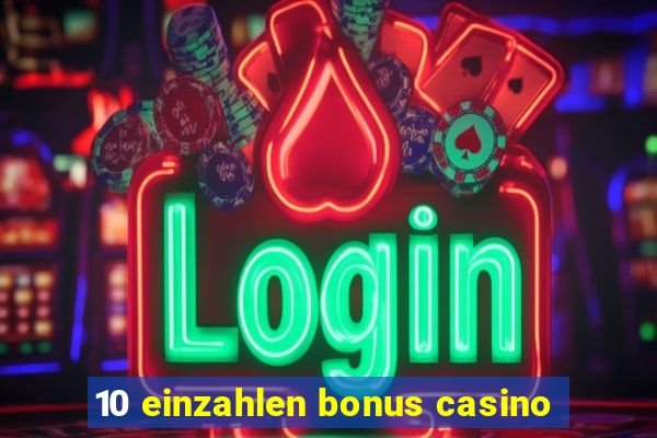 10 einzahlen bonus casino