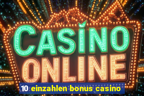 10 einzahlen bonus casino