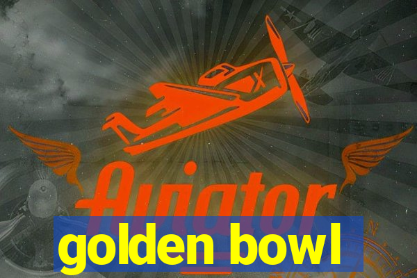 golden bowl