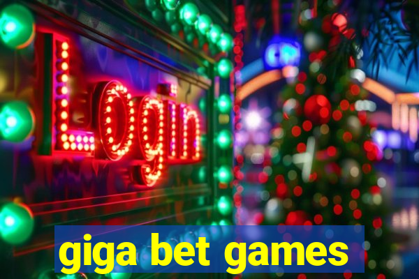 giga bet games