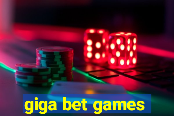 giga bet games