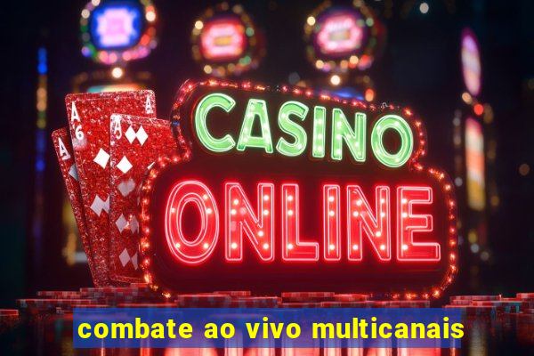 combate ao vivo multicanais