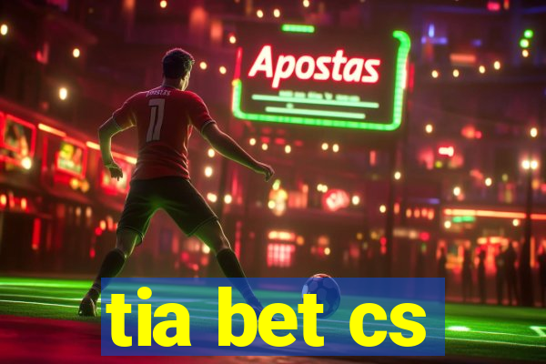 tia bet cs