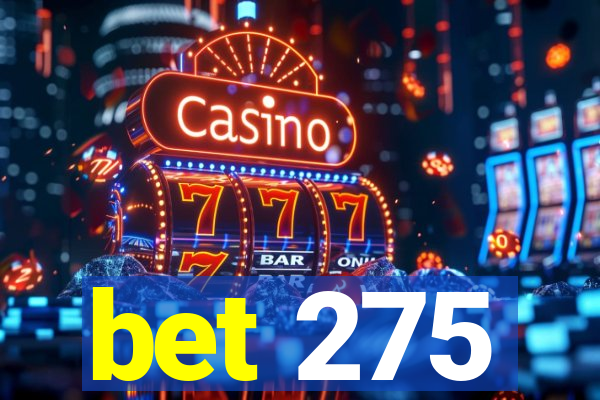 bet 275