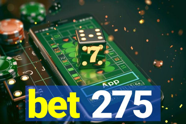 bet 275