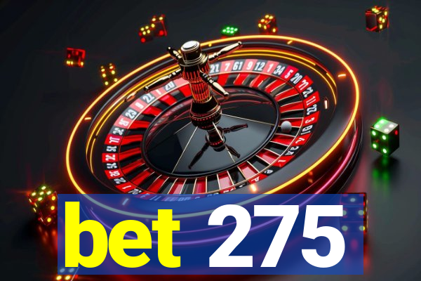 bet 275