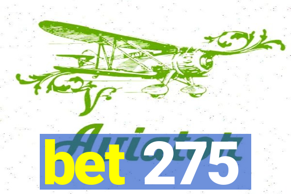 bet 275