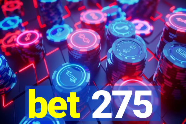 bet 275