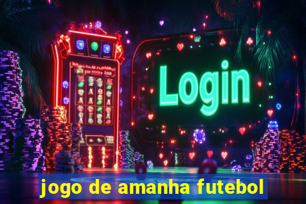 jogo de amanha futebol