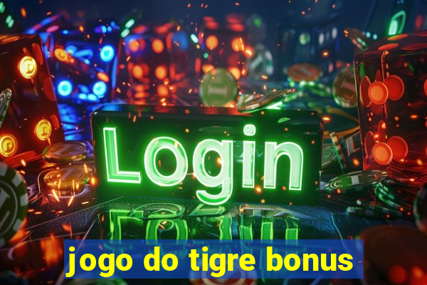 jogo do tigre bonus