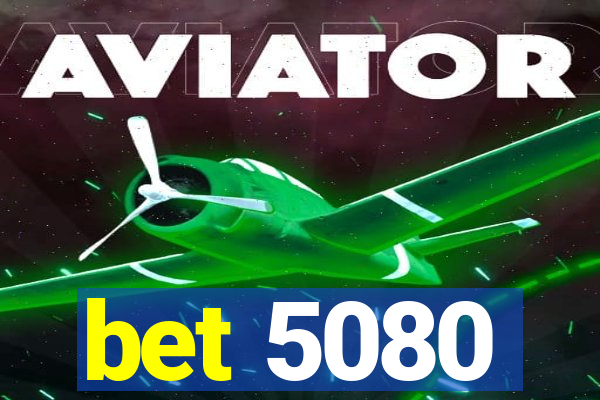 bet 5080