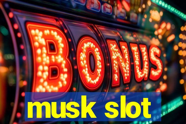 musk slot