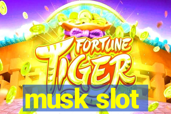 musk slot