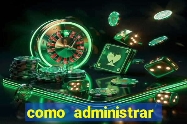 como administrar minha empresa