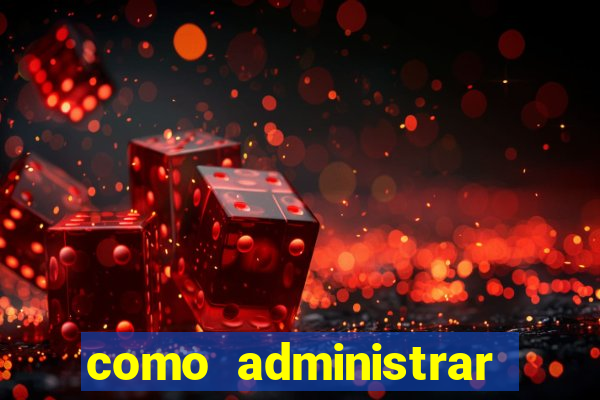 como administrar minha empresa