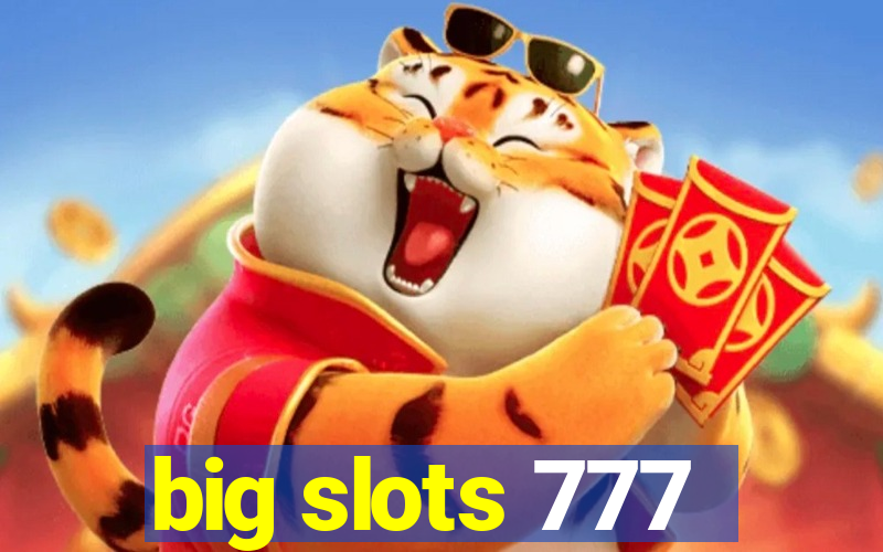 big slots 777