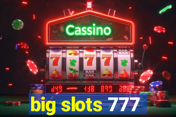 big slots 777