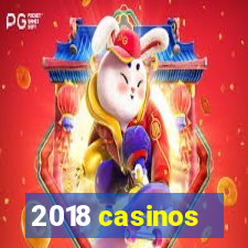 2018 casinos