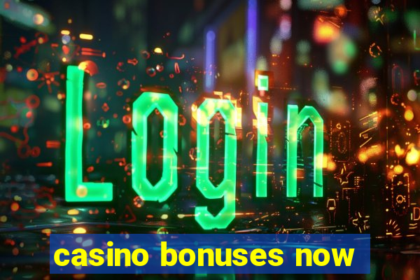 casino bonuses now