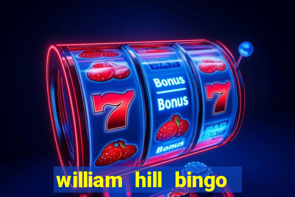 william hill bingo refer a friend